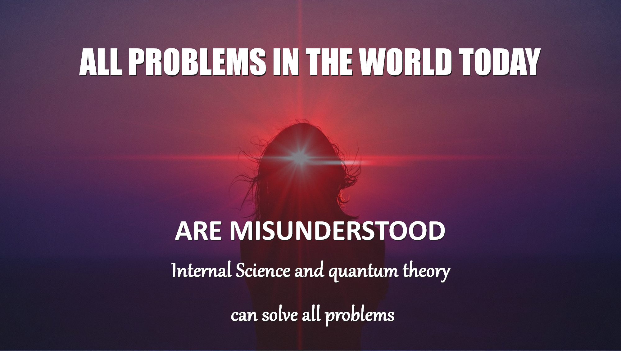 All problems in world today can easily be solved with new Internal science quantum theory international philosophy