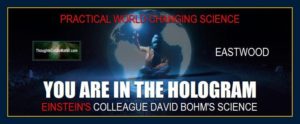 you are in the hologram holographic-universe-by-David-Bohm-science-paradigm-Eastwood-philosophy-metaphysics-quantum-physics-thoughts-create-matter