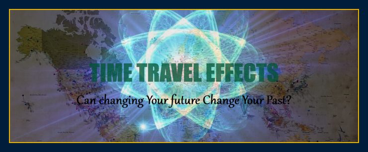 Can changing your future change your past time travel effects evidence quantum mechanics test results experiment