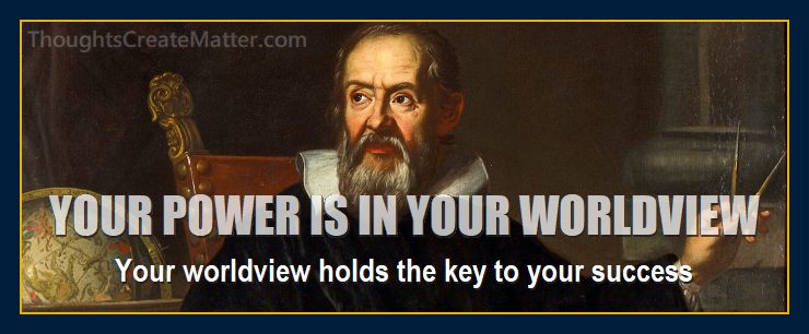 your-worldview-is-your-power-what-belief-system-effectiveness-Galileo-Galilei