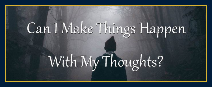 Can-I-Make-Things-Happen-with-My-Thoughts-How-Your-Mind-Influence-Create-Events
