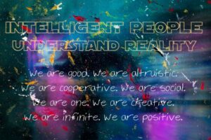 Intelligent people know who they are and understand reality.