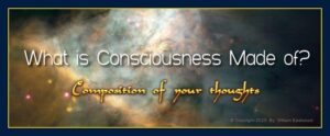 What is consciousness thoughts made of